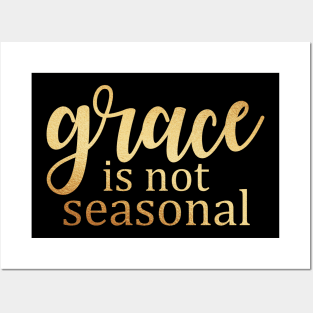 Grace is not seasonal Posters and Art